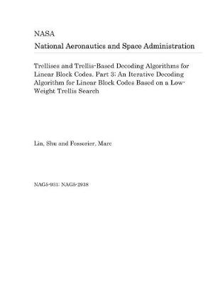 Book cover for Trellises and Trellis-Based Decoding Algorithms for Linear Block Codes. Part 3; An Iterative Decoding Algorithm for Linear Block Codes Based on a Low-Weight Trellis Search