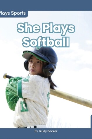 Cover of She Plays Sports: She Plays Softball