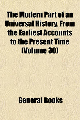 Book cover for The Modern Part of an Universal History, from the Earliest Accounts to the Present Time (Volume 30)