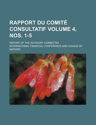 Book cover for Rapport Du Comite Consultatif; Report of the Advisory Committee Volume 4, Nos. 1-5