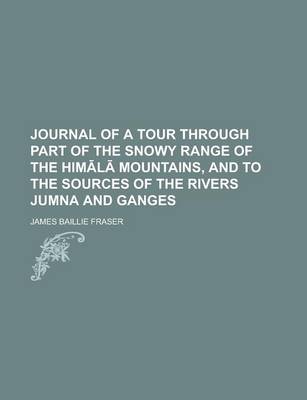 Book cover for Journal of a Tour Through Part of the Snowy Range of the Him L Mountains, and to the Sources of the Rivers Jumna and Ganges