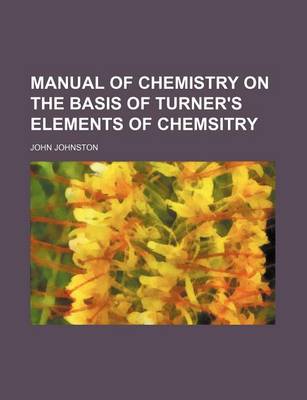 Book cover for Manual of Chemistry on the Basis of Turner's Elements of Chemsitry