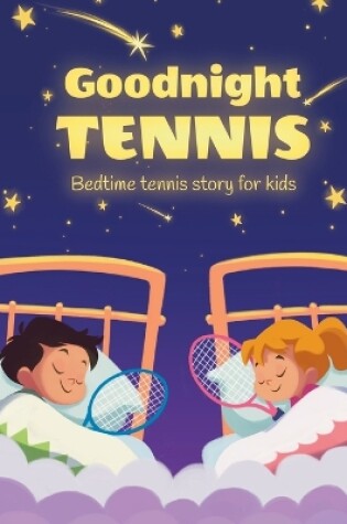 Cover of Goodnight tennis. Bedtime tennis story for kids