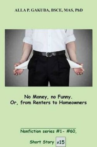 Cover of No Money, No Funny. Or, from Renters to Homeowners