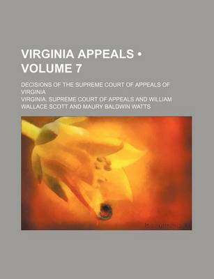 Book cover for Virginia Appeals (Volume 7); Decisions of the Supreme Court of Appeals of Virginia