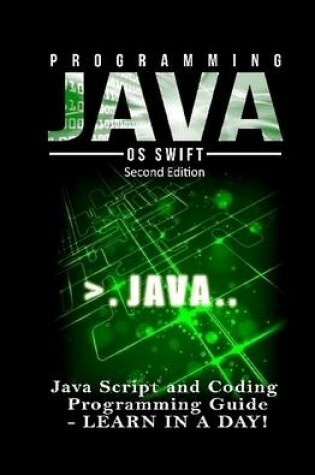 Cover of Programming Java: Java Programming, JavaScript, Coding: Programming Guide: Learn in A Day!