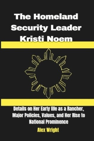 Cover of The Homeland Security Leader Kristi Noem