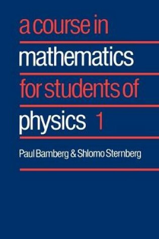 Cover of A Course in Mathematics for Students of Physics: Volume 1