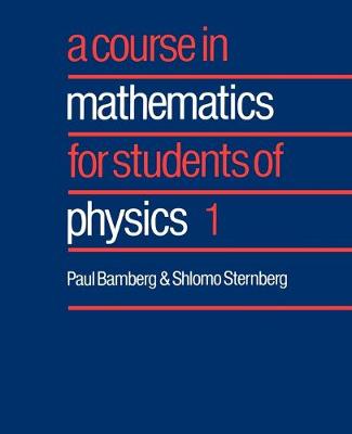 Book cover for A Course in Mathematics for Students of Physics: Volume 1