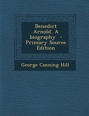 Book cover for Benedict Arnold. a Biography - Primary Source Edition