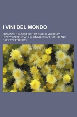 Cover of I Vini del Mondo; Esaminati E Classificati Da Enrico Vizetelly