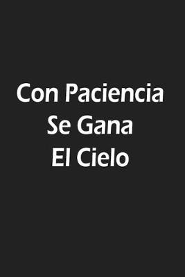 Book cover for Con Paciencia Se Gana El Cielo