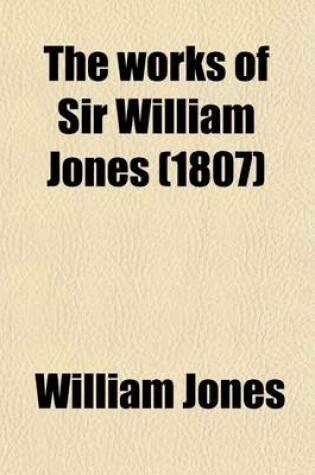 Cover of The Works of Sir William Jones (Volume 3); With the Life of the Author by Lord Teignmouth. in Thirteen Volumes