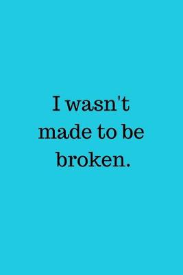 Book cover for I wasn't made to be broken