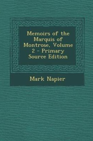 Cover of Memoirs of the Marquis of Montrose, Volume 2 - Primary Source Edition