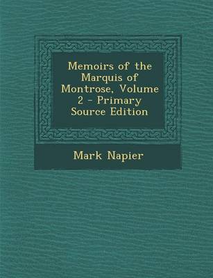 Book cover for Memoirs of the Marquis of Montrose, Volume 2 - Primary Source Edition