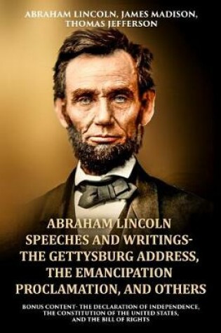 Cover of Abraham Lincoln Speeches and Writings- The Gettysburg Address, The Emancipation Proclamation, and Others