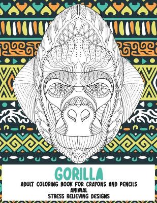 Book cover for Adult Coloring Book for Crayons and Pencils - Animal - Stress Relieving Designs - Gorilla