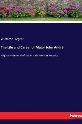 Cover of The Life and Career of Major John André