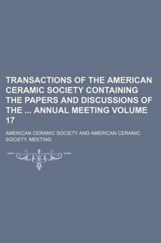 Cover of Transactions of the American Ceramic Society Containing the Papers and Discussions of the Annual Meeting Volume 17