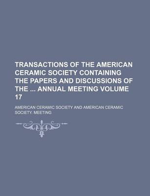 Book cover for Transactions of the American Ceramic Society Containing the Papers and Discussions of the Annual Meeting Volume 17