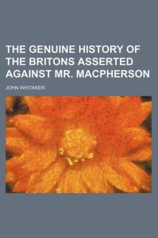 Cover of The Genuine History of the Britons Asserted Against Mr. MacPherson