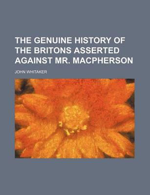 Book cover for The Genuine History of the Britons Asserted Against Mr. MacPherson