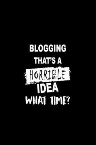 Cover of Blogging That's a Horrible Idea What Time?