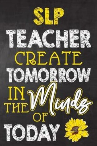 Cover of SLP Teacher Create Tomorrow in The Minds Of Today