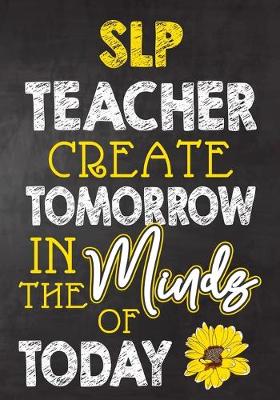 Book cover for SLP Teacher Create Tomorrow in The Minds Of Today