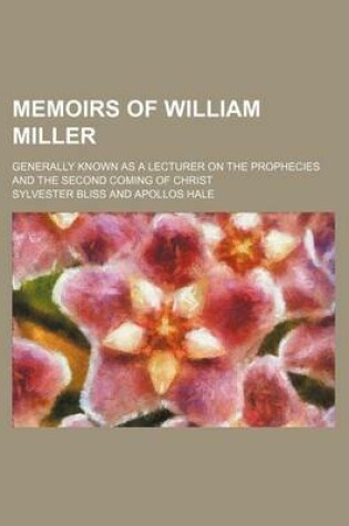 Cover of Memoirs of William Miller; Generally Known as a Lecturer on the Prophecies and the Second Coming of Christ