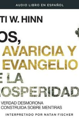 Cover of Dios, La Avaricia Y El Evangelio [De La Prosperidad] (God, Greed, and the [Prosperity] Gospel)