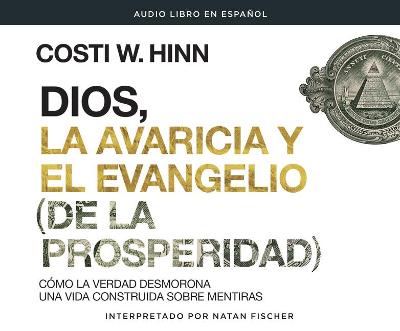 Book cover for Dios, La Avaricia Y El Evangelio [De La Prosperidad] (God, Greed, and the [Prosperity] Gospel)