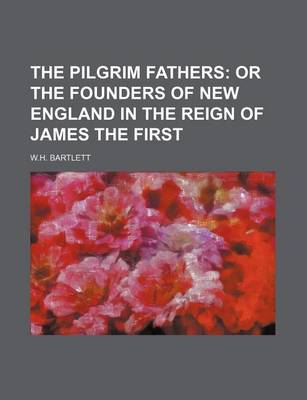 Book cover for The Pilgrim Fathers; Or the Founders of New England in the Reign of James the First