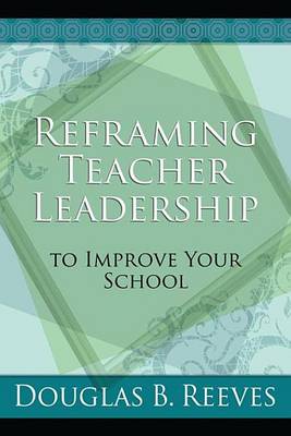 Book cover for Reframing Teacher Leadership to Improve Your School