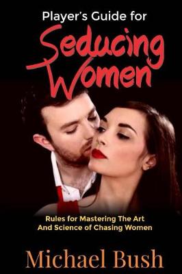 Book cover for The Player's Guide For Seducing Women