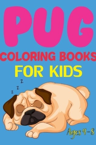 Cover of Pug Coloring Book For Kids Ages 4-8