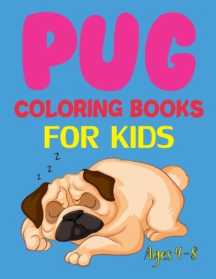 Book cover for Pug Coloring Book For Kids Ages 4-8