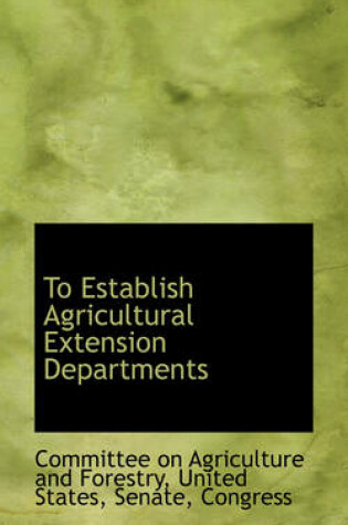 Cover of To Establish Agricultural Extension Departments