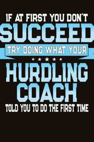 Cover of If At First You Don't Succeed Try Doing What Your Hurdling Coach Told You To Do The First Time