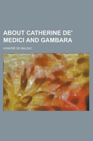 Cover of About Catherine de' Medici and Gambara