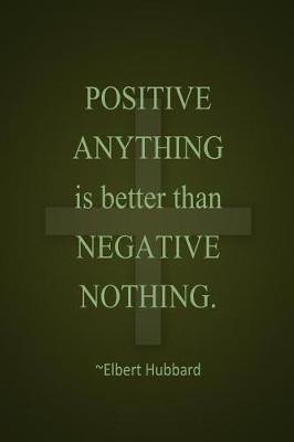 Book cover for Positive Anything Is Better Than Negative Nothing