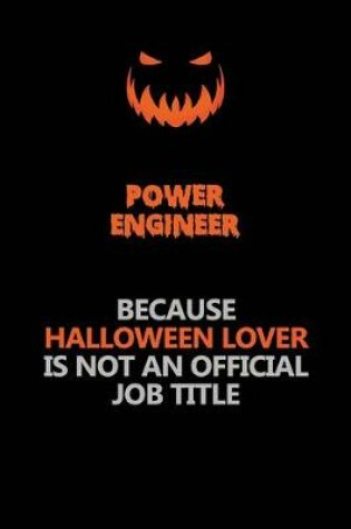 Cover of Power Engineer Because Halloween Lover Is Not An Official Job Title