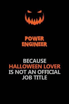 Book cover for Power Engineer Because Halloween Lover Is Not An Official Job Title