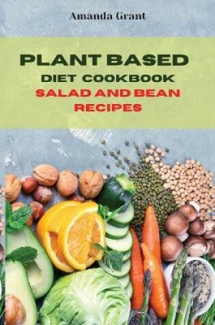 Cover of Plant Based Diet Cookbook Salad and Bean Recipes