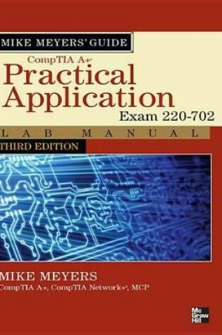 Cover of Mike Meyers' Comptia A+ Guide: Practical Application Lab Manual, Third Edition (Exam 220-702)