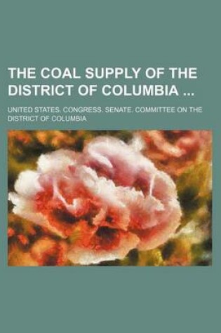 Cover of The Coal Supply of the District of Columbia