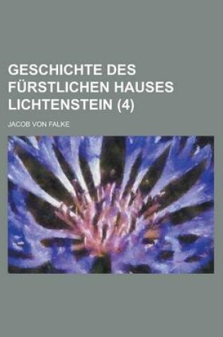 Cover of Geschichte Des Furstlichen Hauses Lichtenstein (4)