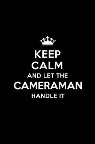 Cover of Keep Calm and Let the Cameraman Handle It