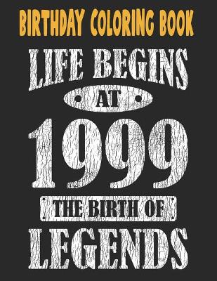 Book cover for Birthday Coloring Book Life Begins At 1999 The Birth Of Legends